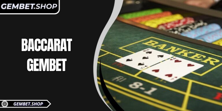 Baccarat GemBet – Không gian cá cược chuẩn quốc tế