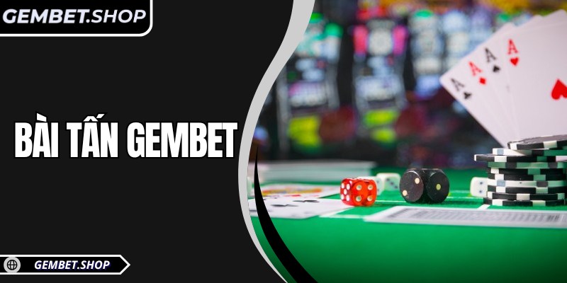 Bài Tấn GemBet – Đấu trí chiến lược, chinh phục từng ván bài