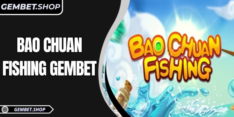 BAO CHUAN FISHING GemBet – Săn cá đổi thưởng hấp dẫn