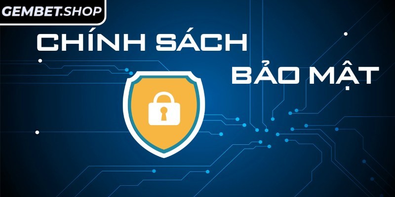 Giới thiệu về chính sách bảo mật GemBet