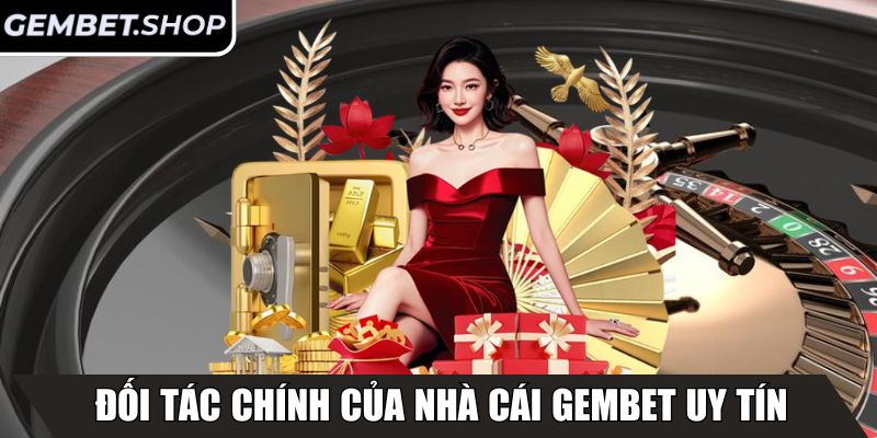 Đối tác chính của nhà cái GemBet uy tín
