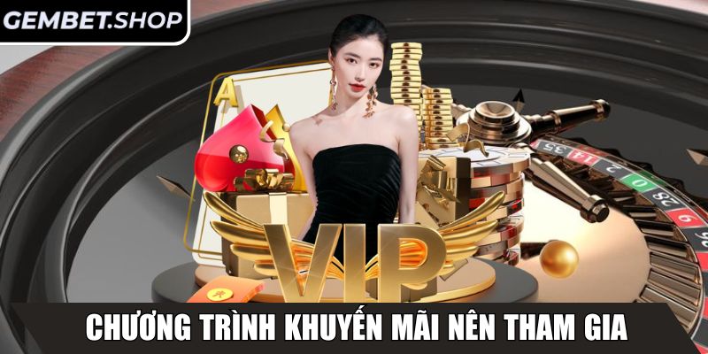 Chương trình khuyến mãi nên tham gia ngay tại GemBet