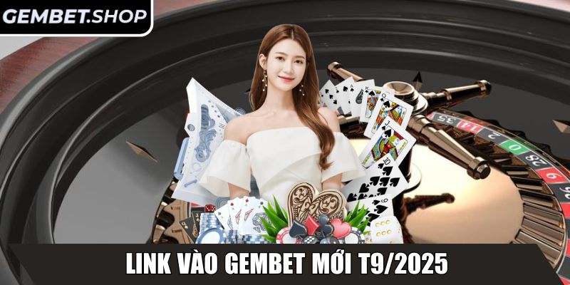 Link vào GemBet mới T9/2025
