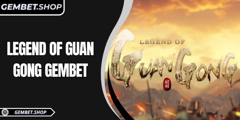 Legend of Guan Gong Gembet – Hành trình slot game Tam Quốc kịch tính