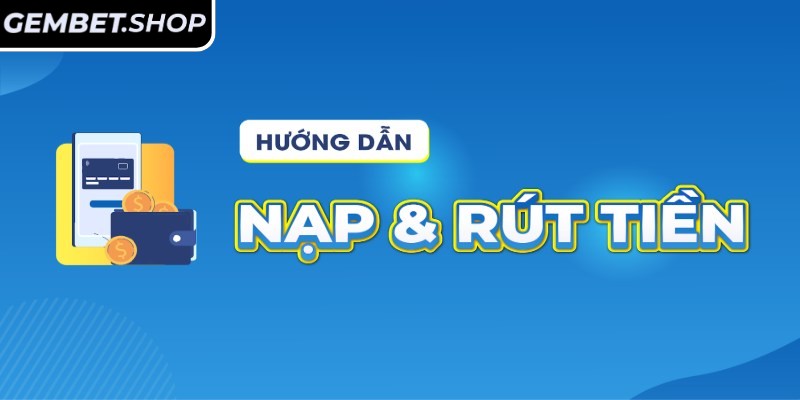 Hướng dẫn nạp tiền đơn giản cho người mới