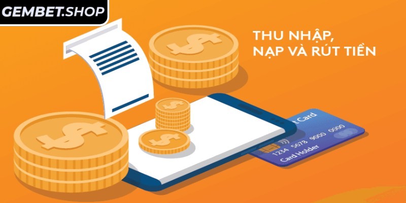 Tìm hiểu về nạp rút tiền GemBet