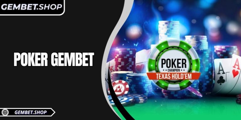 Poker GemBet và kinh nghiệm chơi hiệu quả cho mọi người