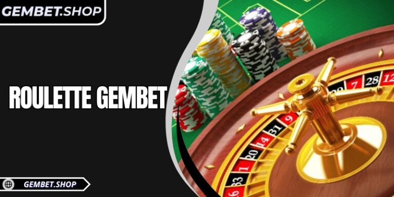 Roulette GemBet trải nghiệm đa dạng và bí quyết thắng lớn