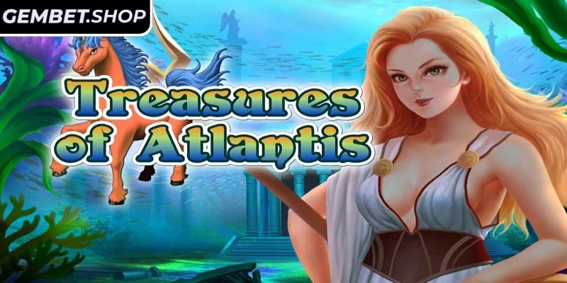 Treasure of Atlantis GemBet tạo cảm giác vừa kỳ bí vừa lôi cuốn